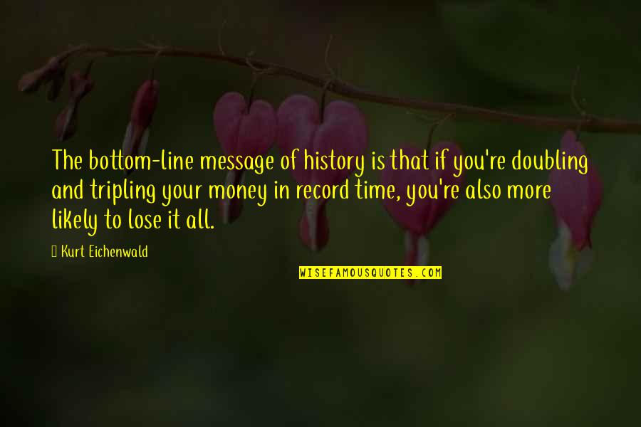 Time Message Quotes By Kurt Eichenwald: The bottom-line message of history is that if