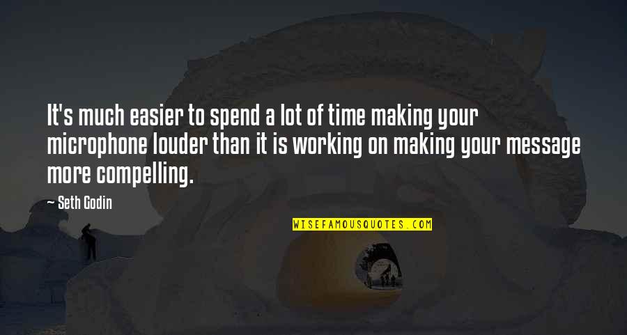 Time Message Quotes By Seth Godin: It's much easier to spend a lot of