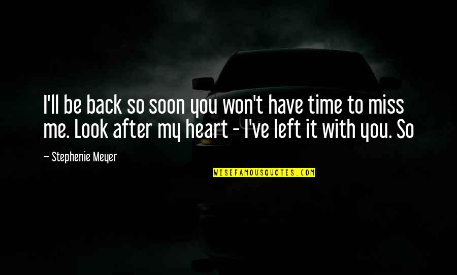 Time Miss You Quotes By Stephenie Meyer: I'll be back so soon you won't have
