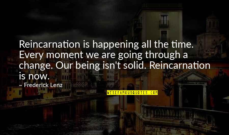 Time Moment Quotes By Frederick Lenz: Reincarnation is happening all the time. Every moment