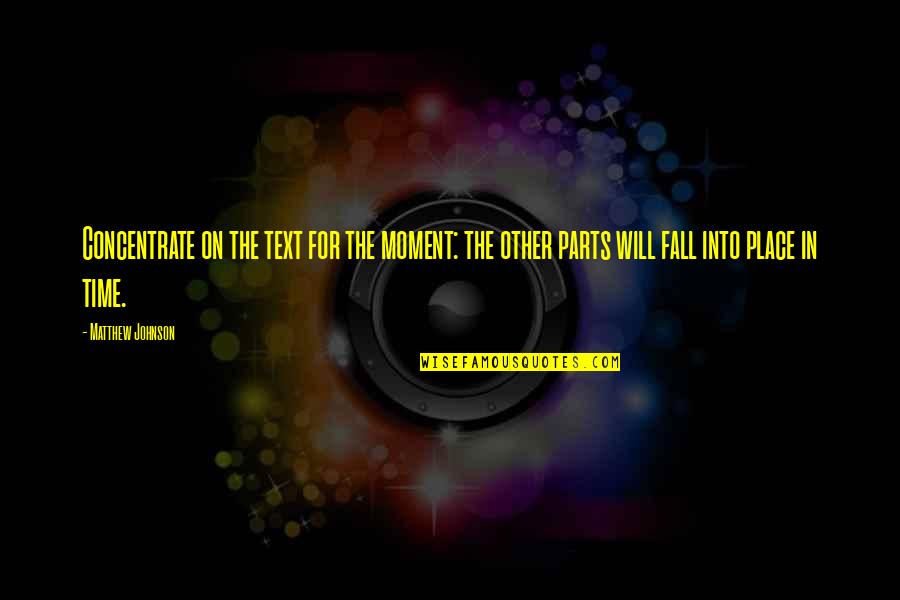 Time Moment Quotes By Matthew Johnson: Concentrate on the text for the moment: the