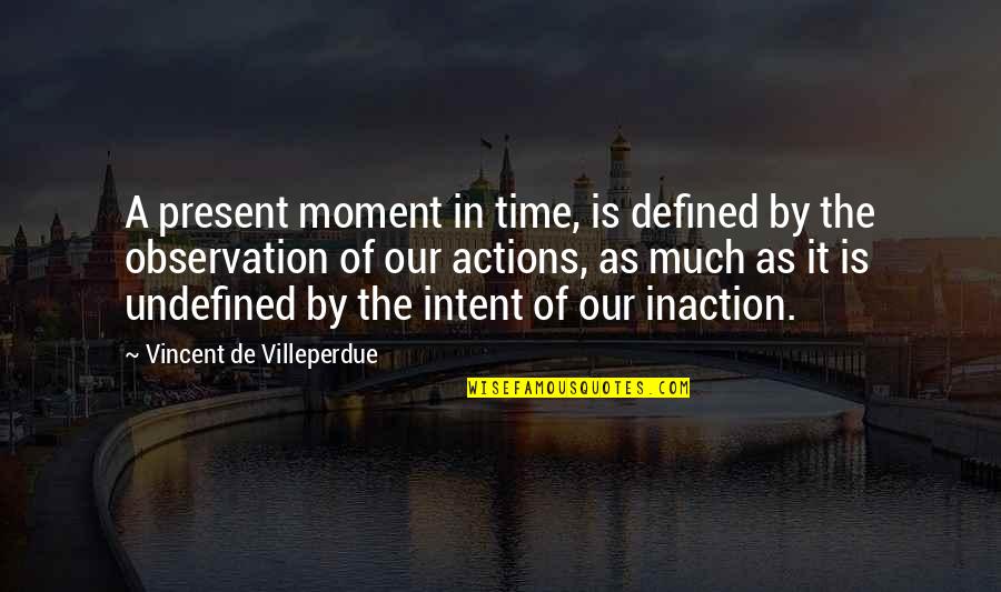 Time Moment Quotes By Vincent De Villeperdue: A present moment in time, is defined by