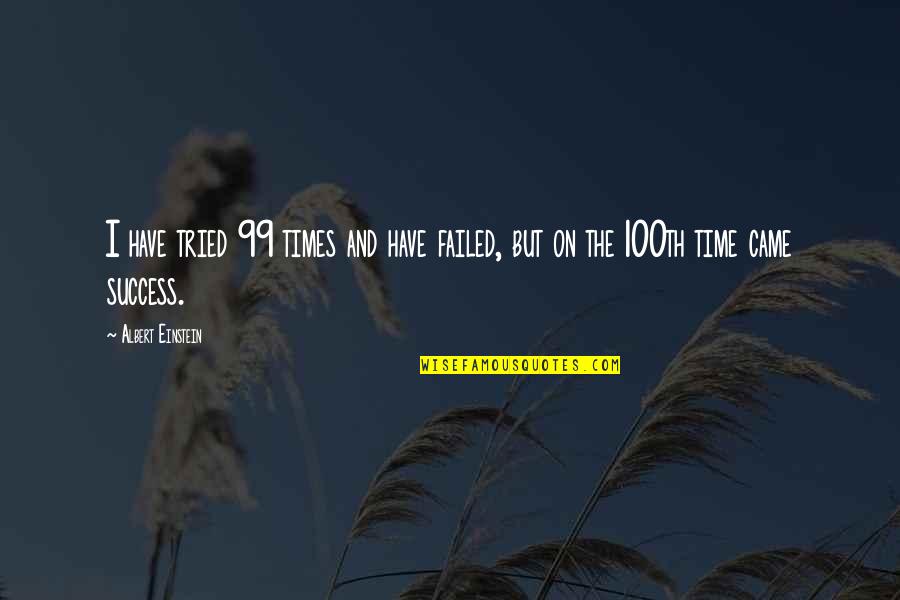 Time Motivational Quotes By Albert Einstein: I have tried 99 times and have failed,