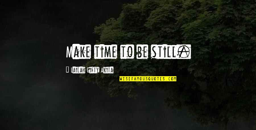 Time Motivational Quotes By Lailah Gifty Akita: Make time to be still. Time Motivational Quotes By Lailah Gifty Akita: Make time to be still.