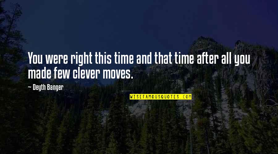 Time Moves Quotes By Deyth Banger: You were right this time and that time