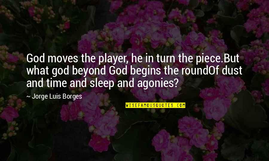 Time Moves Quotes By Jorge Luis Borges: God moves the player, he in turn the