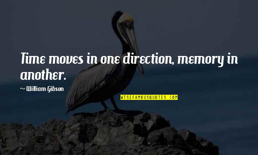 Time Moves Quotes By William Gibson: Time moves in one direction, memory in another.