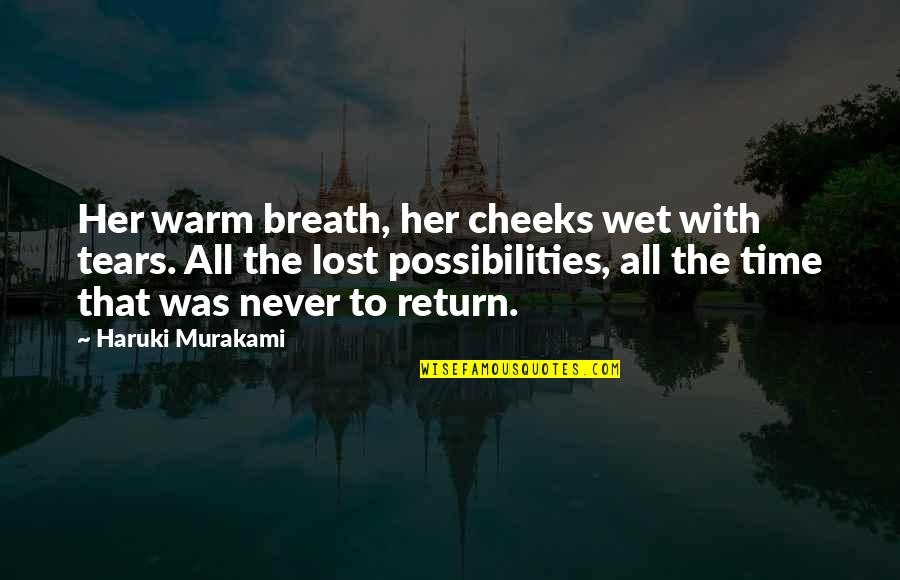 Time Murakami Quotes By Haruki Murakami: Her warm breath, her cheeks wet with tears.