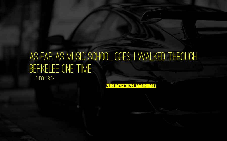 Time Music Quotes By Buddy Rich: As far as music school goes, I walked
