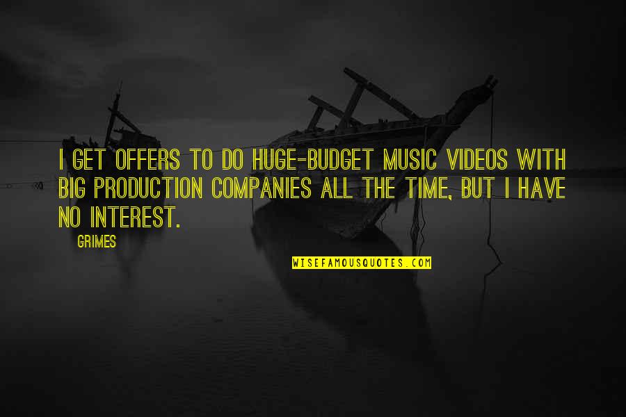 Time Music Quotes By Grimes: I get offers to do huge-budget music videos Time Music Quotes By Grimes: I get offers to do huge-budget music videos