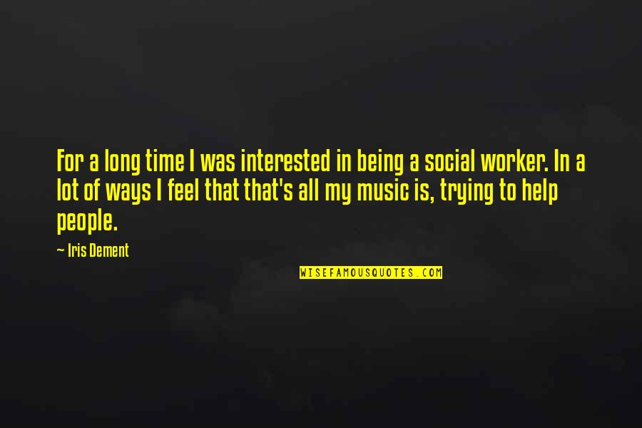 Time Music Quotes By Iris Dement: For a long time I was interested in Time Music Quotes By Iris Dement: For a long time I was interested in