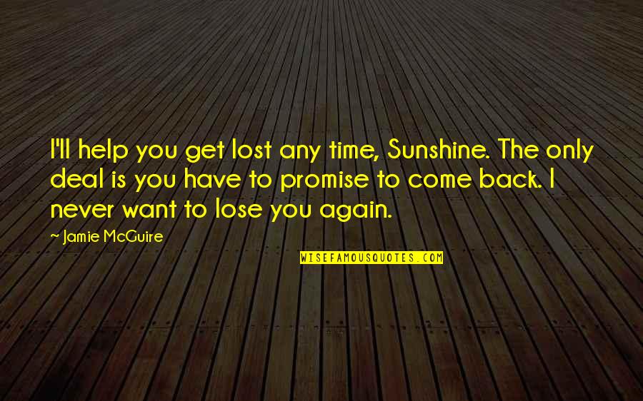 Time Never Come Quotes By Jamie McGuire: I'll help you get lost any time, Sunshine. Time Never Come Quotes By Jamie McGuire: I'll help you get lost any time, Sunshine.