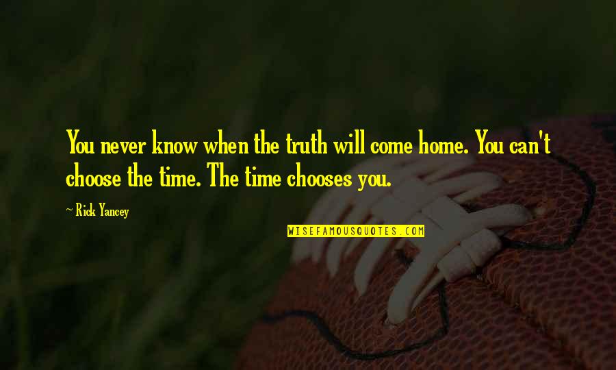 Time Never Come Quotes By Rick Yancey: You never know when the truth will come Time Never Come Quotes By Rick Yancey: You never know when the truth will come