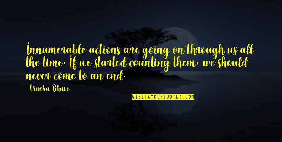 Time Never Come Quotes By Vinoba Bhave: Innumerable actions are going on through us all Time Never Come Quotes By Vinoba Bhave: Innumerable actions are going on through us all
