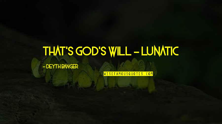 Time Never Comes Quotes By Deyth Banger: That's God's will - Lunatic