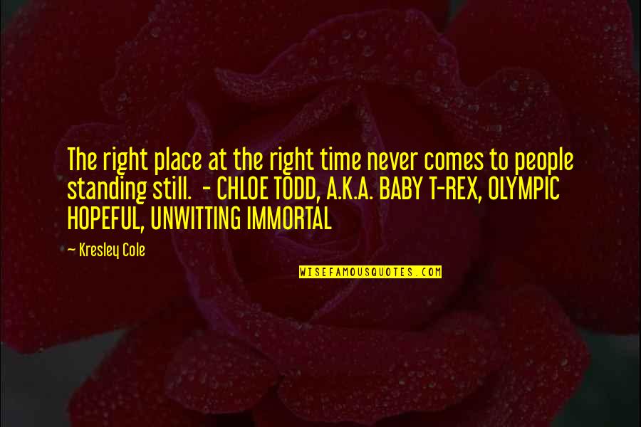 Time Never Comes Quotes By Kresley Cole: The right place at the right time never