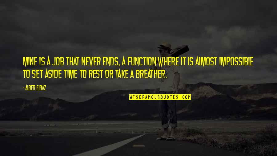 Time Never Ends Quotes By Alber Elbaz: Mine is a job that never ends, a