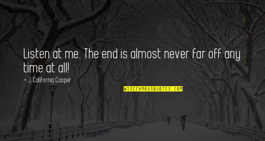 Time Never Ends Quotes By J. California Cooper: Listen at me. The end is almost never
