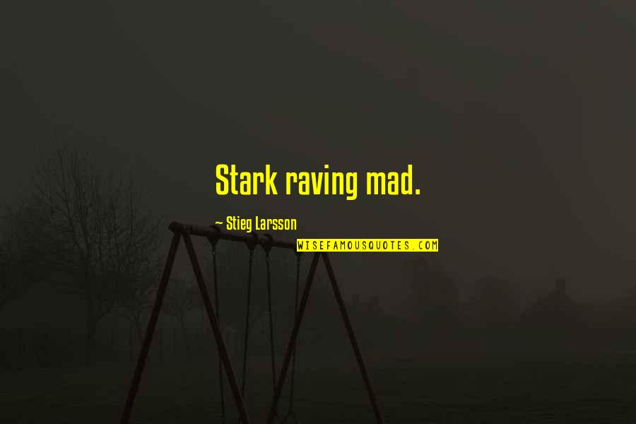 Time Never Ends Quotes By Stieg Larsson: Stark raving mad.