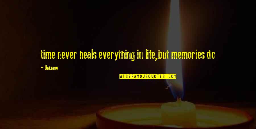 Time Never Heals Quotes By Unknow: time never heals everything in life,but memories do