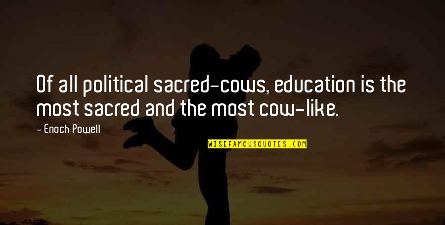 Time Never Stop Quotes By Enoch Powell: Of all political sacred-cows, education is the most