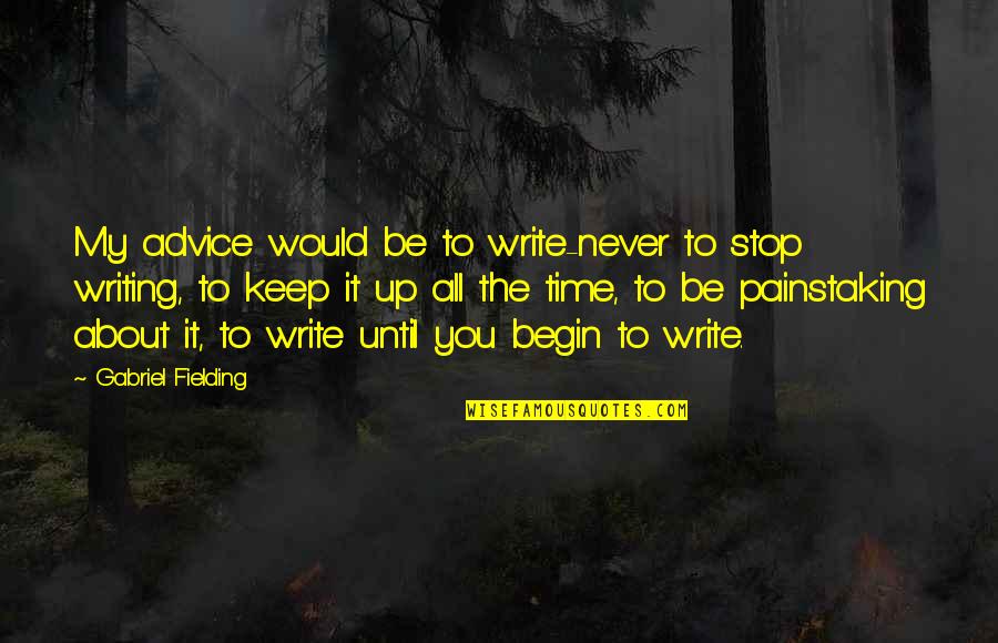 Time Never Stop Quotes By Gabriel Fielding: My advice would be to write-never to stop