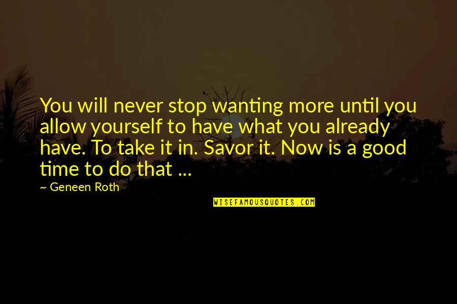 Time Never Stop Quotes By Geneen Roth: You will never stop wanting more until you