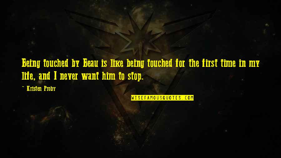 Time Never Stop Quotes By Kristen Proby: Being touched by Beau is like being touched