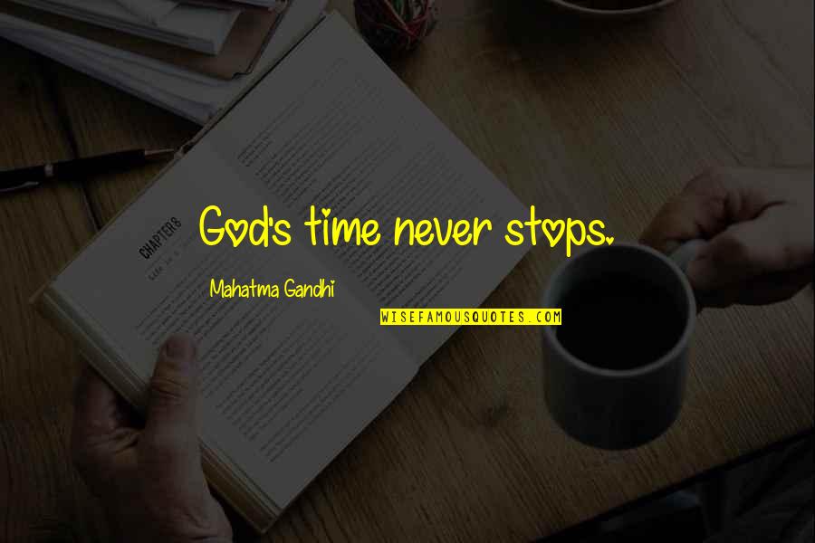 Time Never Stops Quotes By Mahatma Gandhi: God's time never stops.