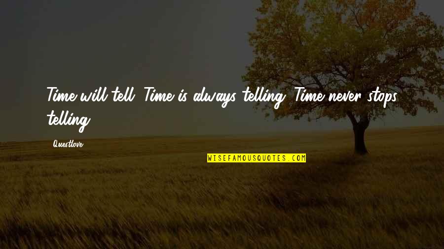 Time Never Stops Quotes By Questlove: Time will tell. Time is always telling. Time