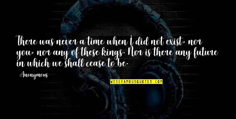 Time Nor Quotes By Anonymous: There was never a time when I did Time Nor Quotes By Anonymous: There was never a time when I did