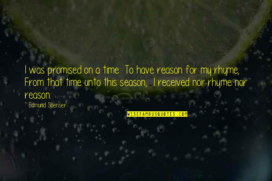 Time Nor Quotes By Edmund Spenser: I was promised on a time To have Time Nor Quotes By Edmund Spenser: I was promised on a time To have