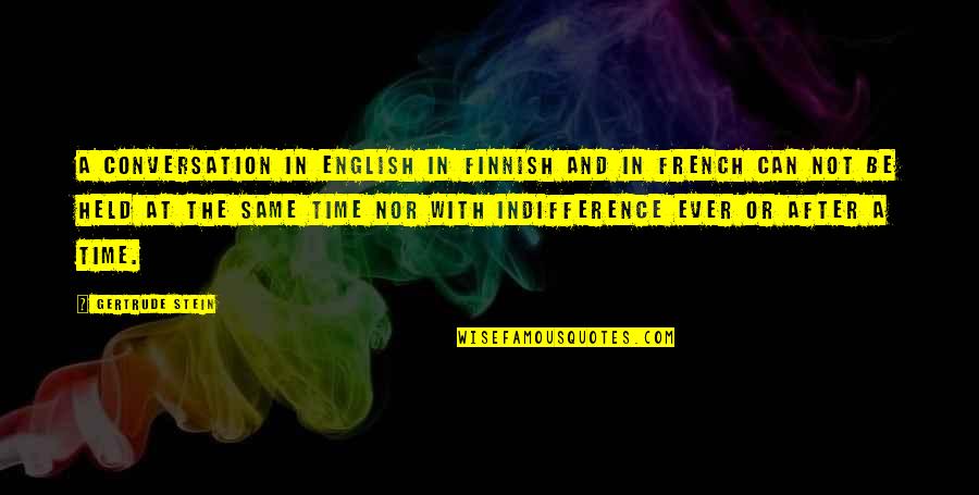 Time Nor Quotes By Gertrude Stein: A conversation in English in Finnish and in Time Nor Quotes By Gertrude Stein: A conversation in English in Finnish and in