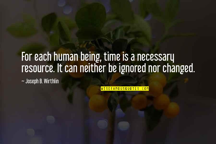 Time Nor Quotes By Joseph B. Wirthlin: For each human being, time is a necessary Time Nor Quotes By Joseph B. Wirthlin: For each human being, time is a necessary