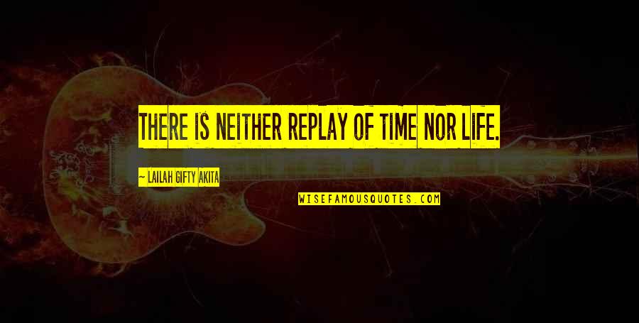 Time Nor Quotes By Lailah Gifty Akita: There is neither replay of time nor life. Time Nor Quotes By Lailah Gifty Akita: There is neither replay of time nor life.