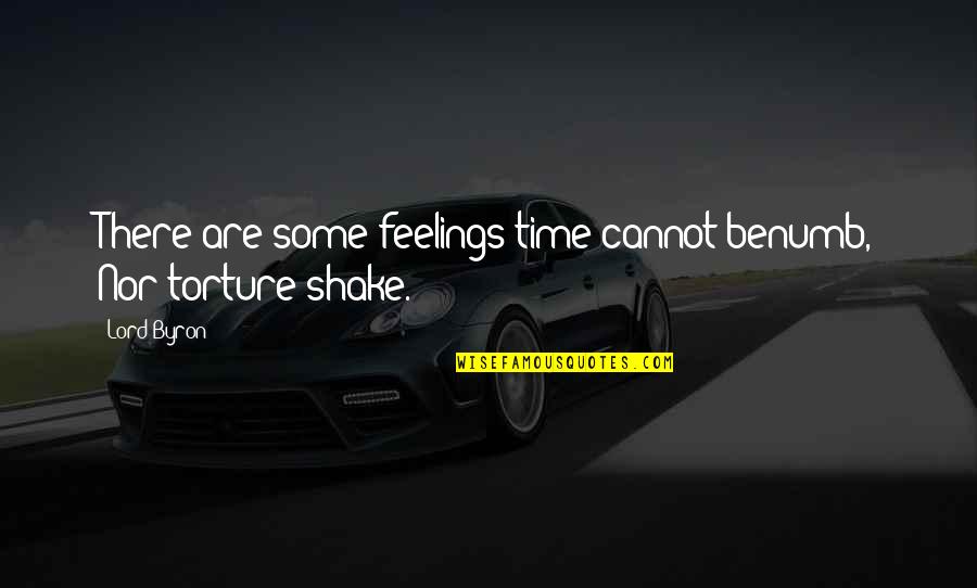Time Nor Quotes By Lord Byron: There are some feelings time cannot benumb, Nor