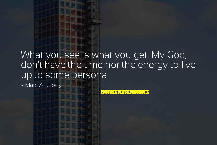 Time Nor Quotes By Marc Anthony: What you see is what you get. My Time Nor Quotes By Marc Anthony: What you see is what you get. My