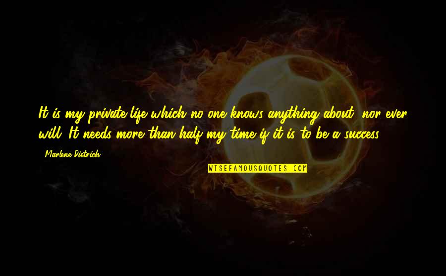 Time Nor Quotes By Marlene Dietrich: It is my private life which no one