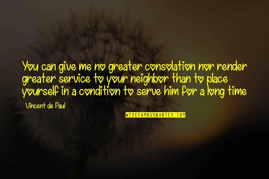 Time Nor Quotes By Vincent De Paul: You can give me no greater consolation nor Time Nor Quotes By Vincent De Paul: You can give me no greater consolation nor