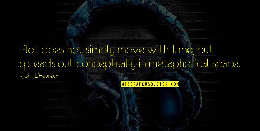 Time Not Moving Quotes By John L'Heureux: Plot does not simply move with time, but