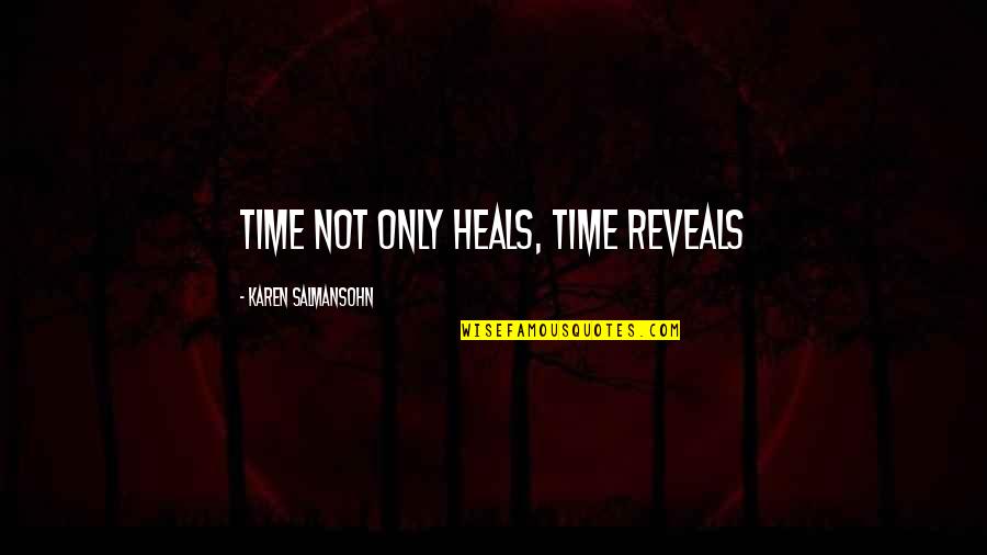 Time Not Moving Quotes By Karen Salmansohn: Time not only heals, time reveals