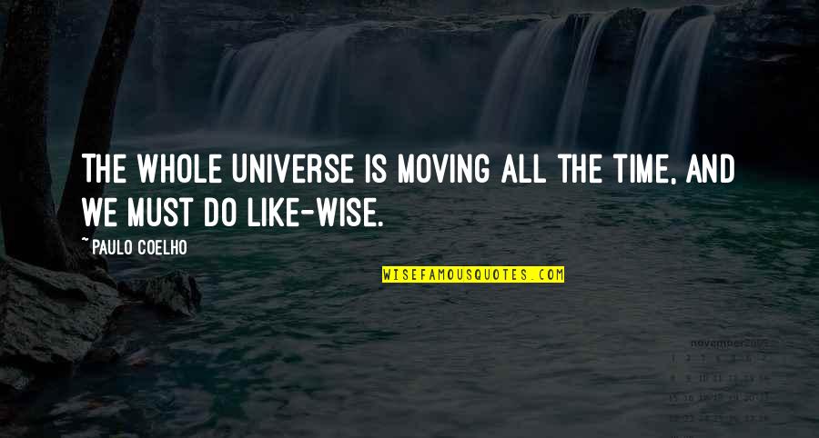 Time Not Moving Quotes By Paulo Coelho: The whole Universe is moving all the time,
