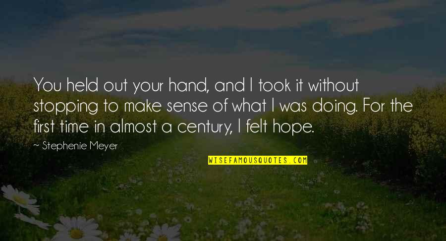 Time Not Stopping Quotes By Stephenie Meyer: You held out your hand, and I took Time Not Stopping Quotes By Stephenie Meyer: You held out your hand, and I took