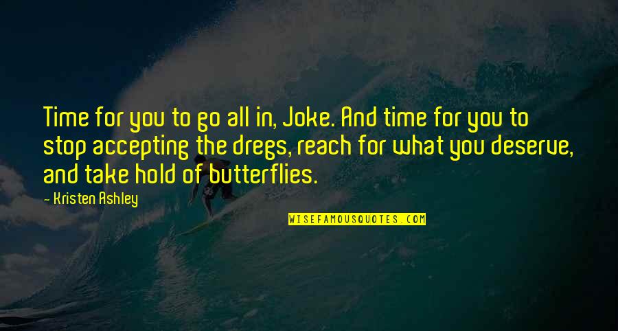 Time Of Butterflies Quotes By Kristen Ashley: Time for you to go all in, Joke.