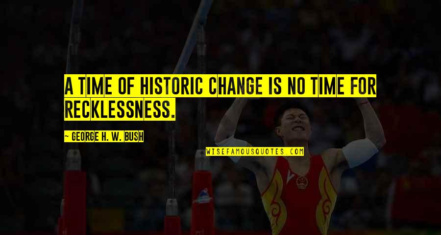 Time Of Change Quotes By George H. W. Bush: A time of historic change is no time