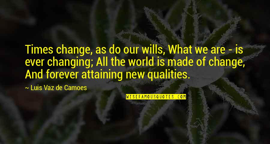 Time Of Change Quotes By Luis Vaz De Camoes: Times change, as do our wills, What we