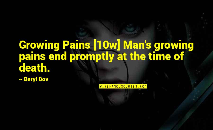 Time Of Death Quotes By Beryl Dov: Growing Pains [10w] Man's growing pains end promptly