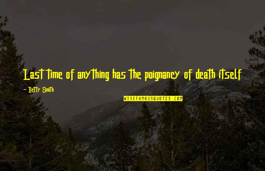 Time Of Death Quotes By Betty Smith: Last time of anything has the poignancy of