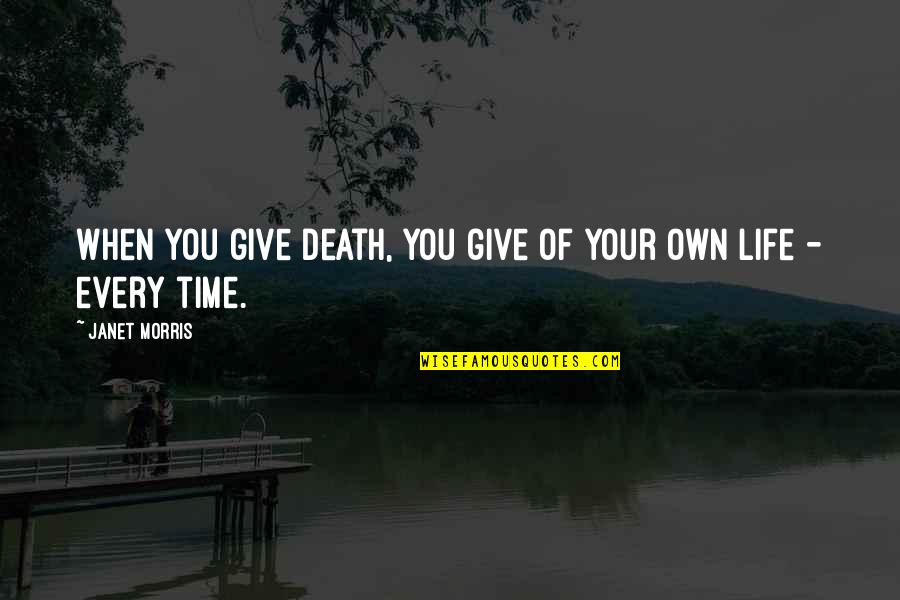 Time Of Death Quotes By Janet Morris: When you give death, you give of your