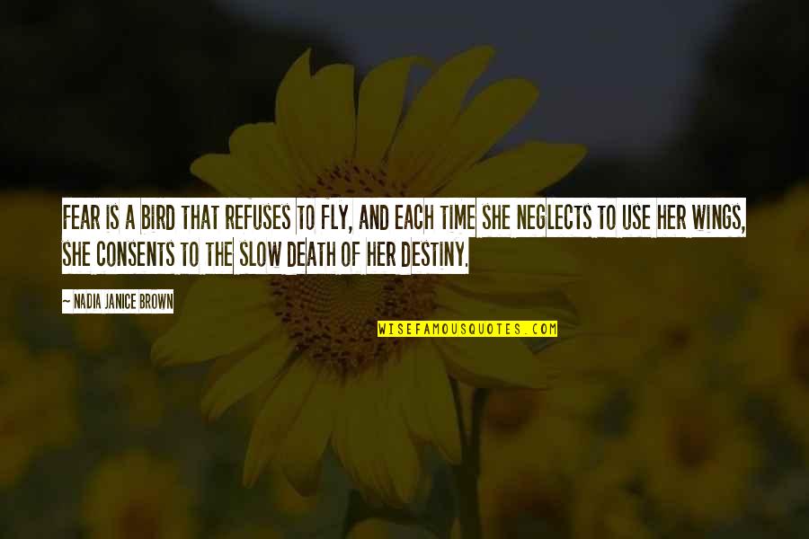 Time Of Death Quotes By Nadia Janice Brown: Fear is a bird that refuses to fly,